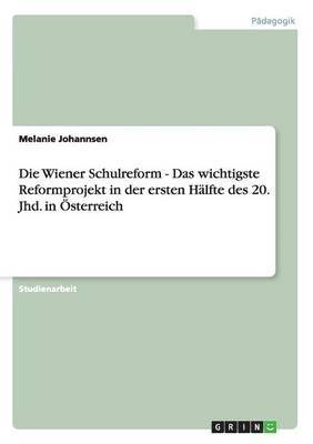 bokomslag Die Wiener Schulreform - Das wichtigste Reformprojekt in der ersten Hlfte des 20. Jhd. in sterreich