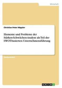 bokomslag Elemente und Probleme der Starken-Schwachen-Analyse als Teil der SWOT-basierten Unternehmensfuhrung