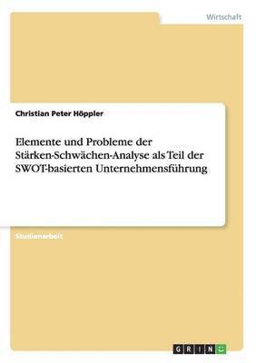 bokomslag Elemente und Probleme der Stärken-Schwächen-Analyse als Teil der SWOT-basierten Unternehmensführung