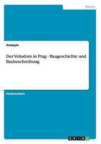 bokomslag Der Veitsdom in Prag - Baugeschichte und Baubeschreibung