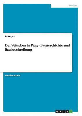 bokomslag Der Veitsdom in Prag - Baugeschichte und Baubeschreibung