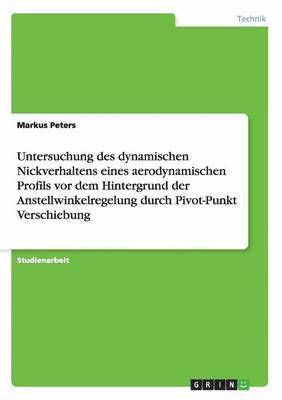 Untersuchung des dynamischen Nickverhaltens eines aerodynamischen Profils vor dem Hintergrund der Anstellwinkelregelung durch Pivot-Punkt Verschiebung 1