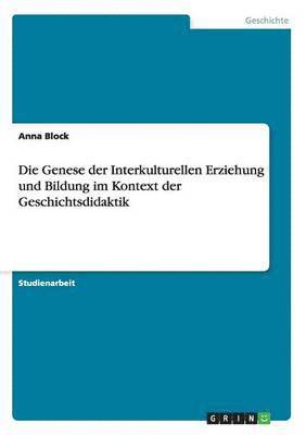 bokomslag Die Genese der Interkulturellen Erziehung und Bildung im Kontext der Geschichtsdidaktik