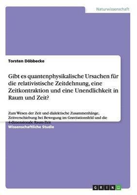 Gibt es quantenphysikalische Ursachen für die relativistische Zeitdehnung, eine Zeitkontraktion und eine Unendlichkeit in Raum und Zeit?
