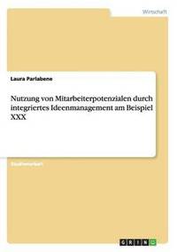 bokomslag Nutzung von Mitarbeiterpotenzialen durch integriertes Ideenmanagement am Beispiel XXX