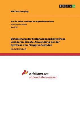Matthias Lamping - Optimierung der Festphasenpeptidsynthese und deren direkte Anwendung bei der Synthese von Filaggrin-Peptiden, Häftad
