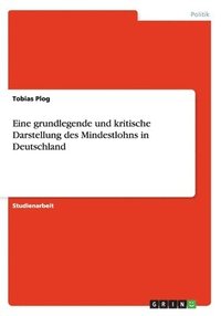 bokomslag Eine Grundlegende Und Kritische Darstellung Des Mindestlohns in Deutschland