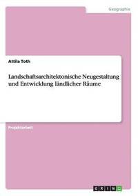 bokomslag Landschaftsarchitektonische Neugestaltung und Entwicklung lndlicher Rume