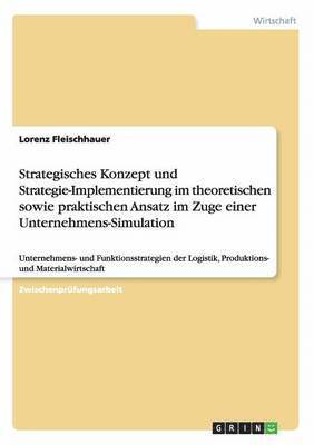 bokomslag Strategisches Konzept und Strategie-Implementierung im theoretischen sowie praktischen Ansatz im Zuge einer Unternehmens-Simulation