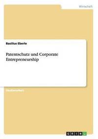 bokomslag Patentschutz und Corporate Entrepreneurship