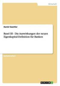 bokomslag Basel III - Die Auswirkungen Der Neuen Eigenkapital-Definition Fur Banken