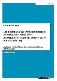 bokomslag Die Bedeutung des Eventmarketings im Kommunikationsmix eines Automobilherstellers am Beispiel einer Markteinfhrung