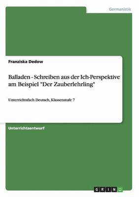 bokomslag Balladen - Schreiben aus der Ich-Perspektive am Beispiel &quot;Der Zauberlehrling&quot;