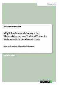 bokomslag Mglichkeiten und Grenzen der Thematisierung von Tod und Trauer im Sachunterricht der Grundschule