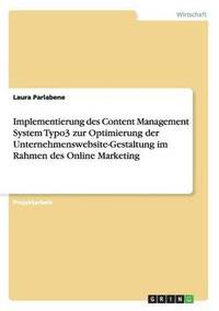bokomslag Implementierung des Content Management System Typo3 zur Optimierung der Unternehmenswebsite-Gestaltung im Rahmen des Online Marketing