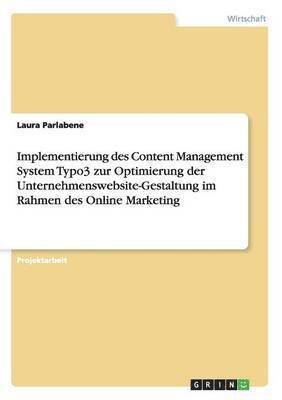 bokomslag Implementierung des Content Management System Typo3 zur Optimierung der Unternehmenswebsite-Gestaltung im Rahmen des Online Marketing