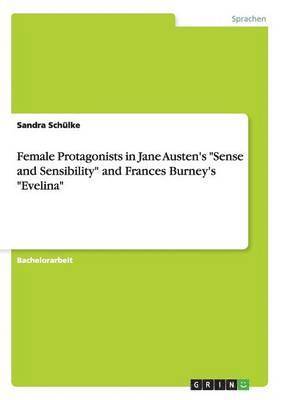 Female Protagonists in Jane Austen's 'Sense and Sensibility' and Frances Burney's 'Evelina' 1