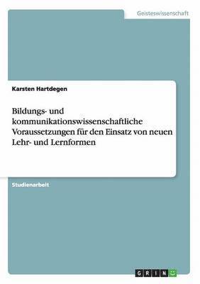 bokomslag Bildungs- und kommunikationswissenschaftliche Voraussetzungen fr den Einsatz von neuen Lehr- und Lernformen