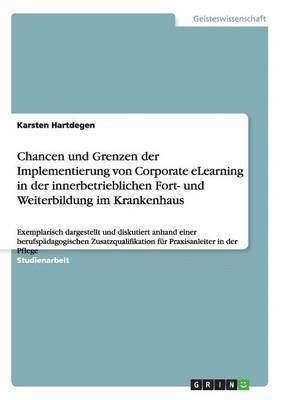 bokomslag Chancen und Grenzen der Implementierung von Corporate eLearning in der innerbetrieblichen Fort- und Weiterbildung im Krankenhaus