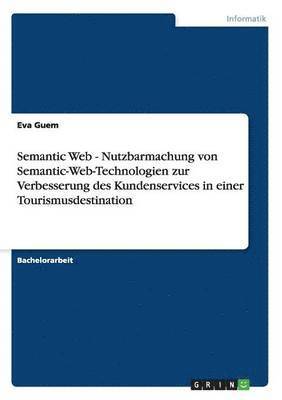 Semantic Web - Nutzbarmachung von Semantic-Web-Technologien zur Verbesserung des Kundenservices in einer Tourismusdestination 1