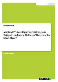 bokomslag Manfred Pfisters Figurengestaltung Am Beispiel Von Ludvig Holbergs 'Hexerie Eller Blind Alarm'