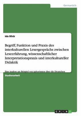 Begriff, Funktion Und Praxis Des Interkulturellen Lesergesprachs Zwischen Leseerfahrung, Wissenschaftlicher Interpretationspraxis Und Interkultureller Didaktik 1