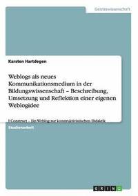 bokomslag Weblogs als neues Kommunikationsmedium in der Bildungswissenschaft - Beschreibung, Umsetzung und Reflektion einer eigenen Weblogidee
