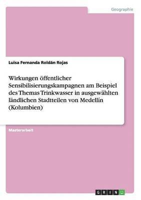 bokomslag Wirkungen oeffentlicher Sensibilisierungskampagnen am Beispiel des Themas Trinkwasser in ausgewahlten landlichen Stadtteilen von Medellin (Kolumbien)