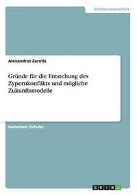 bokomslag Grunde Fur Die Entstehung Des Zypernkonflikts Und Mogliche Zukunftsmodelle