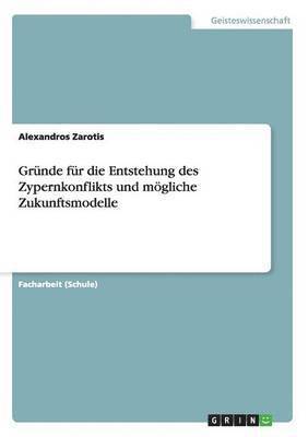 Grunde Fur Die Entstehung Des Zypernkonflikts Und Mogliche Zukunftsmodelle 1