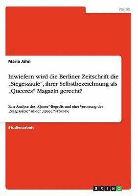 bokomslag Inwiefern wird die Berliner Zeitschrift die &quot;Siegessule&quot;, ihrer Selbstbezeichnung als &quot;Queeres&quot; Magazin gerecht?