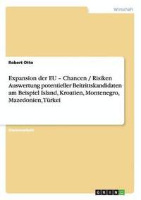 bokomslag Expansion Der Eu - Chancen / Risiken Auswertung Potentieller Beitrittskandidaten Am Beispiel Island, Kroatien, Montenegro, Mazedonien, Turkei