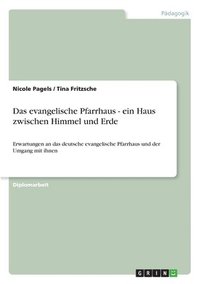 bokomslag Das Evangelische Pfarrhaus - Ein Haus Zwischen Himmel Und Erde