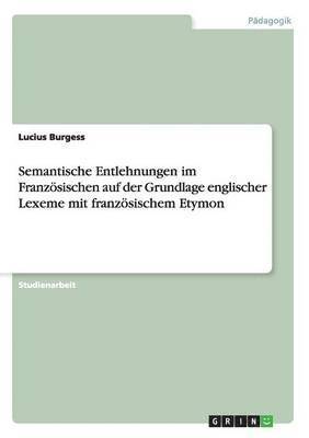 Semantische Entlehnungen im Franzoesischen auf der Grundlage englischer Lexeme mit franzoesischem Etymon 1