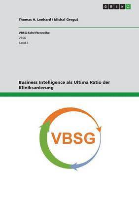 Thomas H Lenhard, Michal Gregus, Michal Gregu¿, Thomas H. Lenhard - Business Intelligence als Ultima Ratio der Kliniksanierung, Häftad