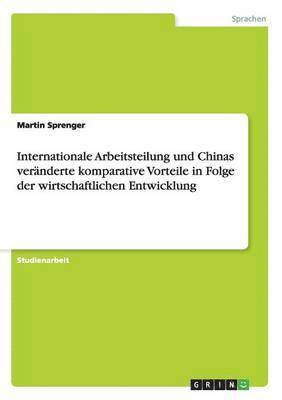 bokomslag Internationale Arbeitsteilung und Chinas vernderte komparative Vorteile in Folge der wirtschaftlichen Entwicklung