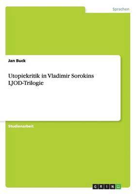 Utopiekritik in Vladimir Sorokins LJOD-Trilogie 1