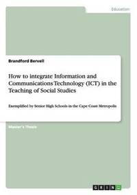 bokomslag How to integrate Information and Communications Technology (ICT) in the Teaching of Social Studies