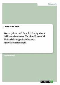 bokomslag Konzeption und Beschreibung eines InHouse-Seminars für eine Fort- und Weiterbildungseinrichtung