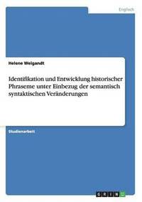bokomslag Identifikation Und Entwicklung Historischer Phraseme Unter Einbezug Der Semantisch Syntaktischen Veranderungen