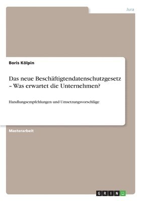 Das neue Beschaftigtendatenschutzgesetz - Was erwartet die Unternehmen? 1