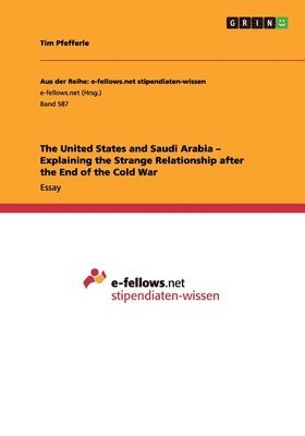 The United States and Saudi Arabia - Explaining the Strange Relationship after the End of the Cold War 1