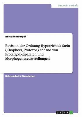 Revision Der Ordnung Hypotrichida Stein (Cliophora, Protozoa) Anhand Von Protargolpraparaten Und Morphogenesedarstellungen 1