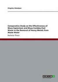 bokomslag Comparative Study on the Effectiveness of Musa Sapientum and Musa Cardaba Peel Waste in the Removal of Heavy Metals from Waste Water
