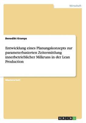 bokomslag Entwicklung eines Planungskonzepts zur parameterbasierten Zeitermittlung innerbetrieblicher Milkruns in der Lean Production