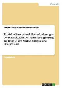 bokomslag Takaful - Chancen und Herausforderungen der schariakonformen Versicherungsloesung am Beispiel der Markte Malaysia und Deutschland