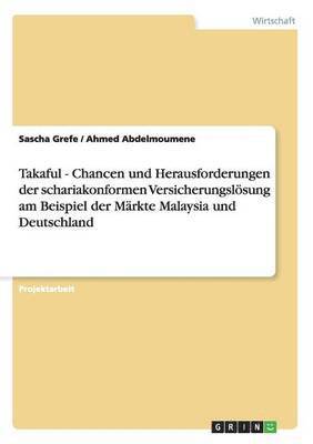 Takaful - Chancen und Herausforderungen der schariakonformen Versicherungslösung am Beispiel der Märkte Malaysia und Deutschland