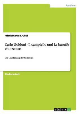 bokomslag Carlo Goldoni - Il campiello und Le baruffe chiozzotte