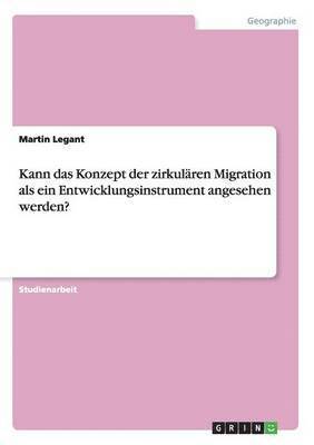 Kann Das Konzept Der Zirkularen Migration ALS Ein Entwicklungsinstrument Angesehen Werden? 1