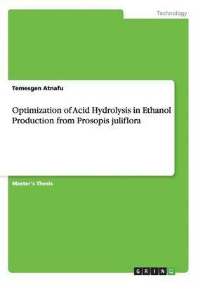 Temesgen Atnafu - Optimization of Acid Hydrolysis in Ethanol Production from Prosopis juliflora, Häftad